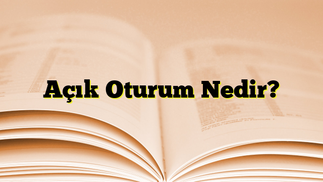 Açık Oturum Nedir?