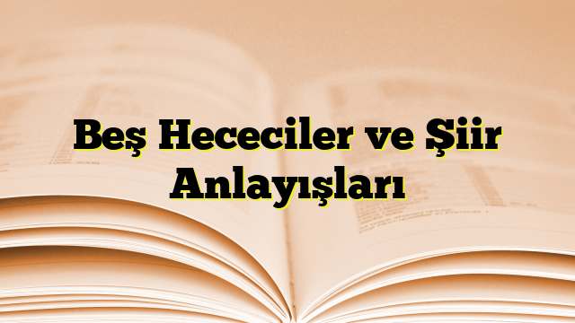 Beş Hececiler ve Şiir Anlayışları