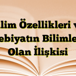 Bilim Özellikleri ve Edebiyatın Bilimlerle Olan İlişkisi