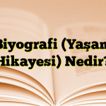 Biyografi (Yaşam Hikayesi) Nedir?