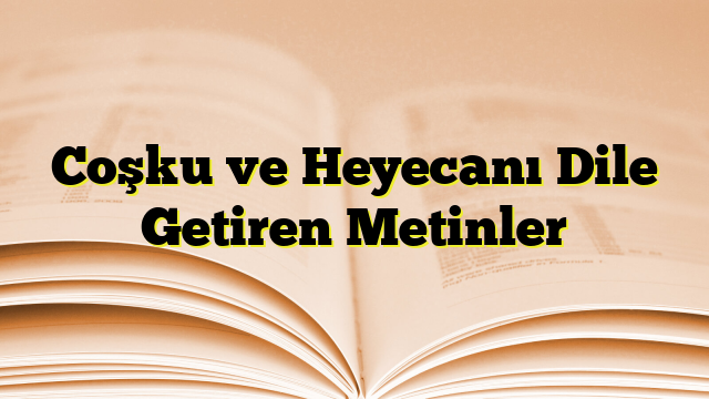 Coşku ve Heyecanı Dile Getiren Metinler