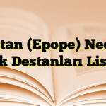 Destan (Epope) Nedir? Türk Destanları Listesi