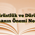 Dürüstlük ve Dürüst Olmanın Önemi Nedir?