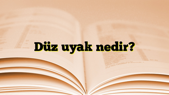 Düz uyak nedir?