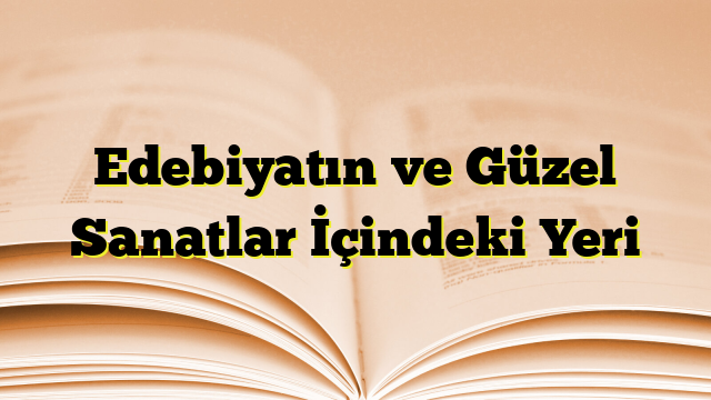 Edebiyatın ve Güzel Sanatlar İçindeki Yeri