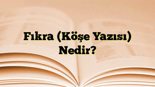 Fıkra (Köşe Yazısı) Nedir?