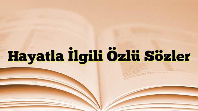 Hayatla İlgili Özlü Sözler