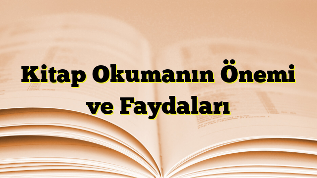 Kitap Okumanın Önemi ve Faydaları