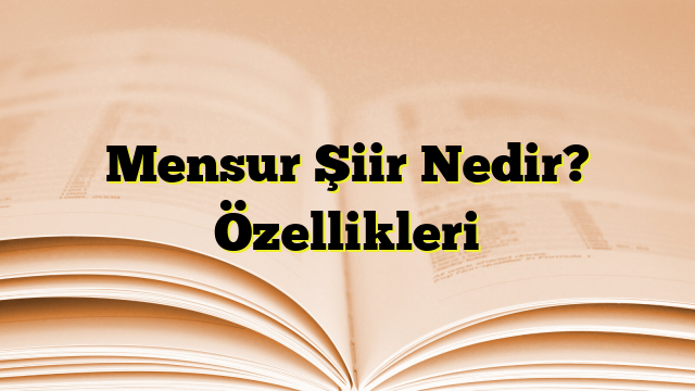 Mensur Şiir Nedir? Özellikleri