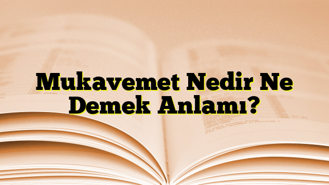 Mukavemet Nedir Ne Demek Anlamı?