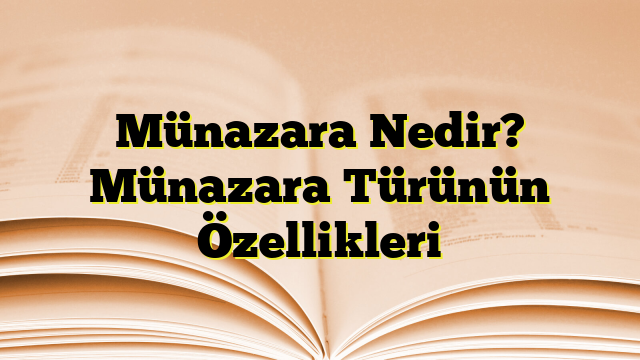 Münazara Nedir? Münazara Türünün Özellikleri