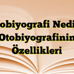 Otobiyografi Nedir? Otobiyografinin Özellikleri