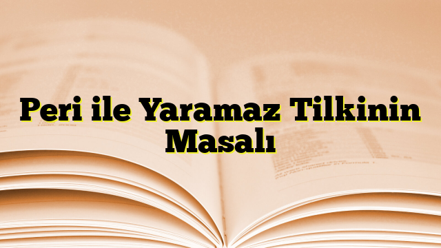 Peri ile Yaramaz Tilkinin Masalı