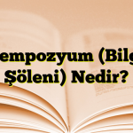 Sempozyum (Bilgi Şöleni) Nedir?