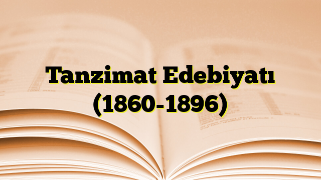 Tanzimat Edebiyatı (1860-1896)