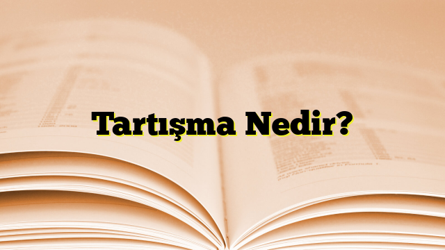 Tartışma Nedir?