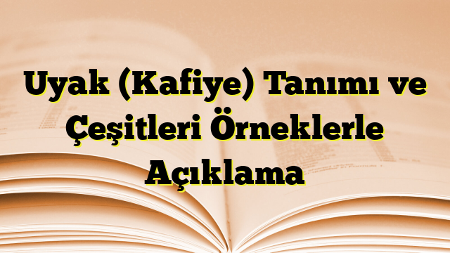 Uyak (Kafiye) Tanımı ve Çeşitleri Örneklerle Açıklama