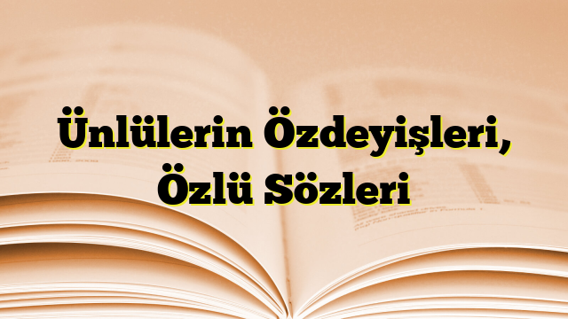 Ünlülerin Özdeyişleri, Özlü Sözleri