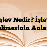 İşlev Nedir? İşlev Kelimesinin Anlamı