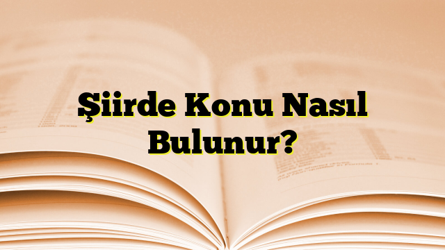 Şiirde Konu Nasıl Bulunur?