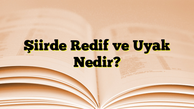 Şiirde Redif ve Uyak Nedir?