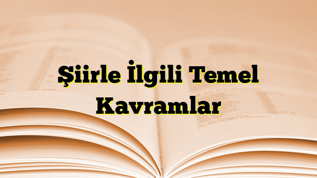 Şiirle İlgili Temel Kavramlar