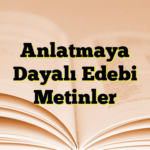 Anlatmaya Dayalı Edebi Metinler