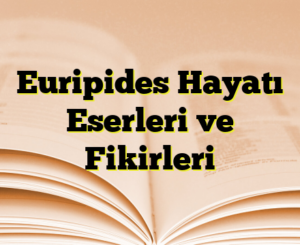 Euripides Hayatı Eserleri ve Fikirleri