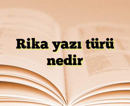 Rika yazı türü nedir
