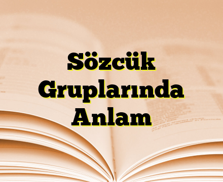 Sözcük Gruplarında Anlam